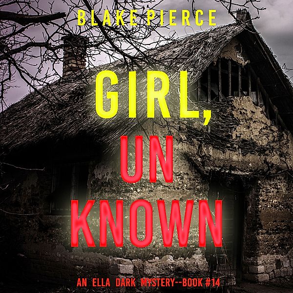 An Ella Dark FBI Suspense Thriller - 14 - Girl, Unknown (An Ella Dark FBI Suspense Thriller—Book 14), Blake Pierce