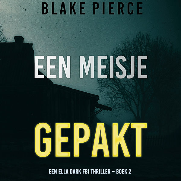 An Ella Dark FBI Suspense Thriller - 2 - Een Meisje Gepakt (Een Ella Dark FBI Thriller – Boek 2), Blake Pierce