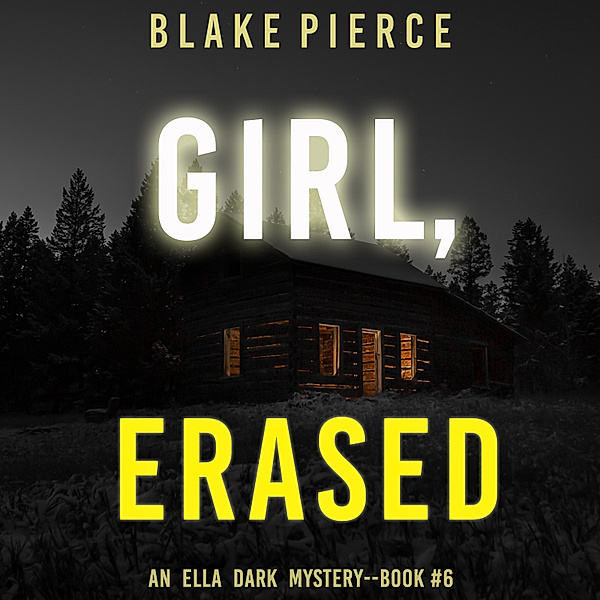An Ella Dark FBI Suspense Thriller - 6 - Girl, Erased (An Ella Dark FBI Suspense Thriller—Book 6), Blake Pierce