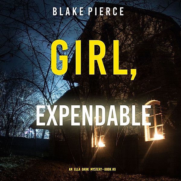 An Ella Dark FBI Suspense Thriller - 9 - Girl, Expendable (An Ella Dark FBI Suspense Thriller—Book 9), Blake Pierce