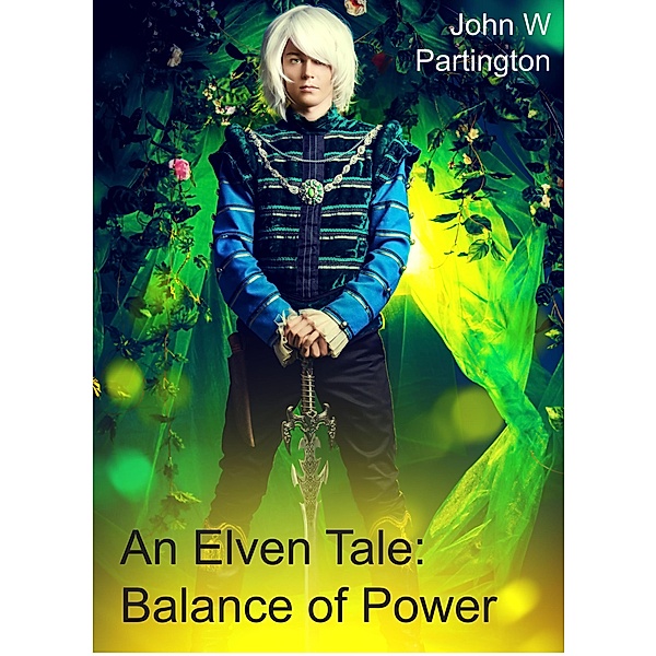An Elven Tale: Balance of Power, John W Partington
