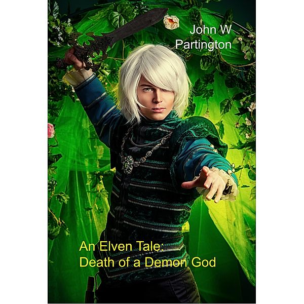 An Elven Tale: Death of a Demon God, John W Partington