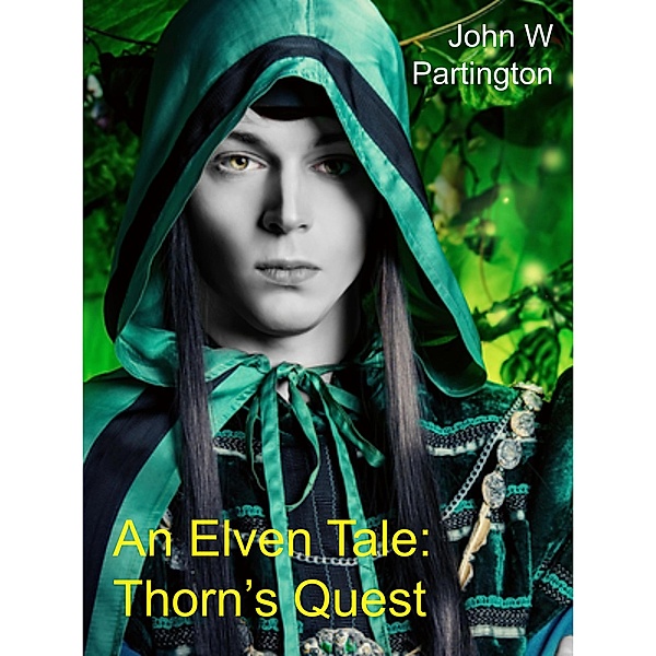 An Elven Tale: Thorn's Quest, John W Partington