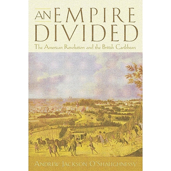 An Empire Divided / Early American Studies, Andrew Jackson O'Shaughnessy