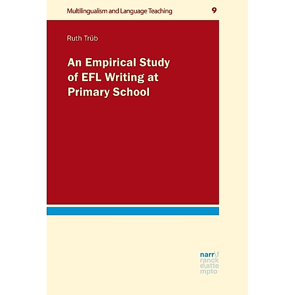An Empirical Study of EFL Writing at Primary School / Multilingualism and Language Teaching Bd.9, Ruth Trüb