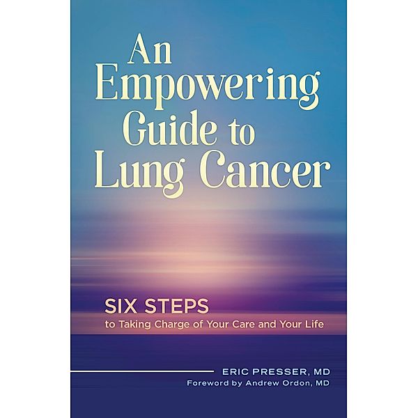 An Empowering Guide to Lung Cancer, Eric Presser Md