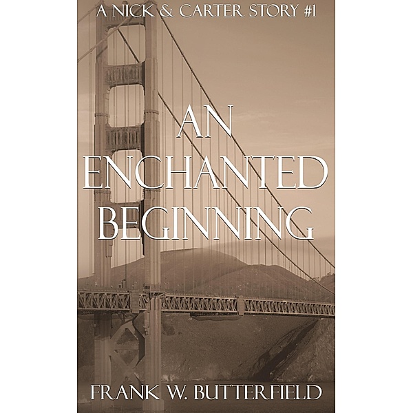 An Enchanted Beginning (A Nick & Carter Story, #1) / A Nick & Carter Story, Frank W. Butterfield