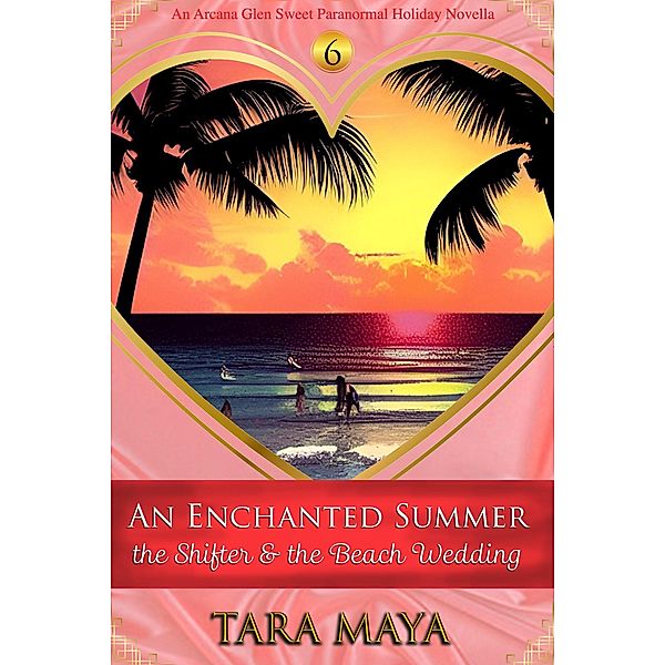 An Enchanted Summer - The Shifter & the Beach Wedding (Arcana Glen Holiday Novella Series, #6) / Arcana Glen Holiday Novella Series, Tara Maya