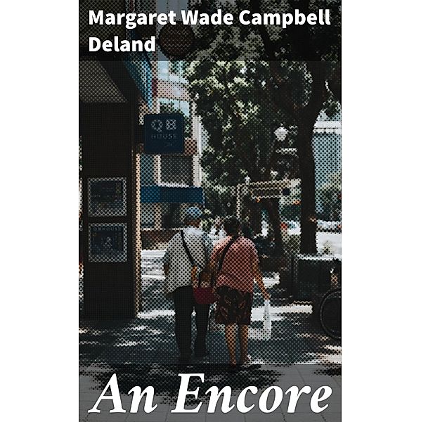 An Encore, Margaret Wade Campbell Deland