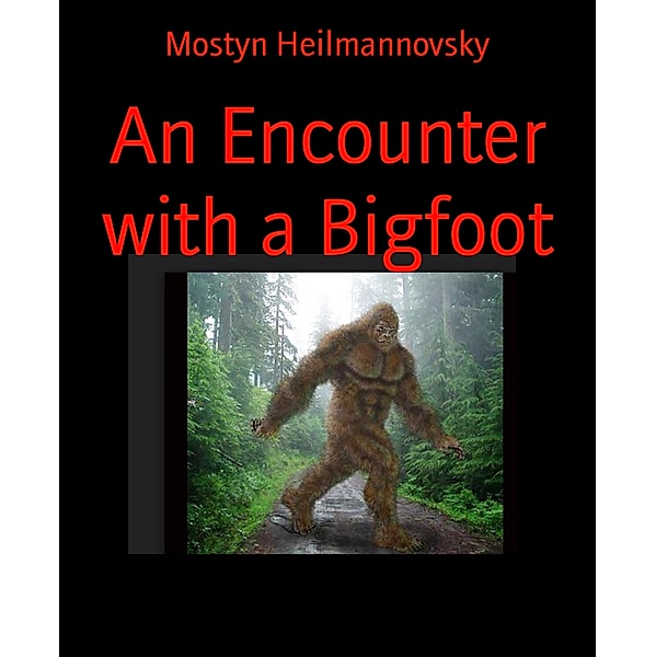 An Encounter with a Bigfoot, Mostyn Heilmannovsky