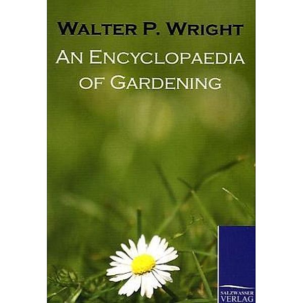 An Encyclopaedia of Gardening, Walter P. Wright