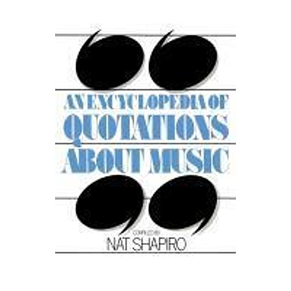 An Encyclopedia of Quotations About Music, Nat Shapiro