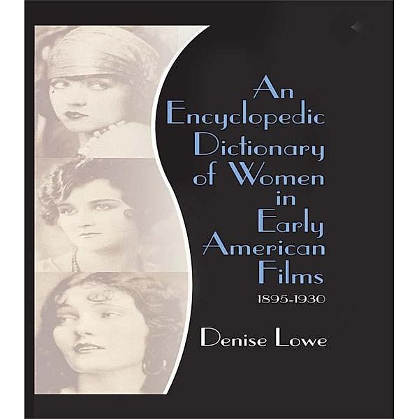 An Encyclopedic Dictionary of Women in Early American Films, Denise Lowe