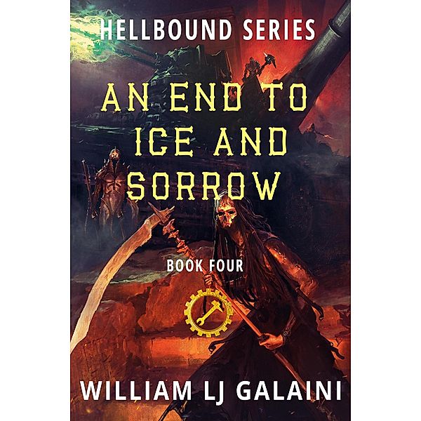 An End to Ice and Sorrow (Hellbound, #4) / Hellbound, William Lj Galaini