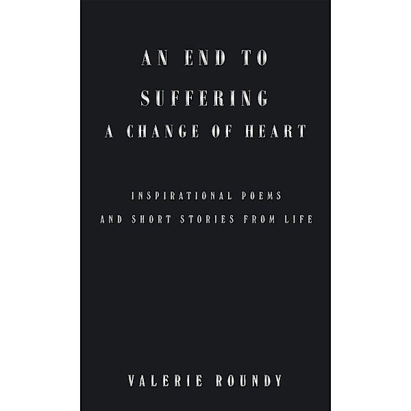 An End to Suffering a Change of Heart, Valerie Roundy