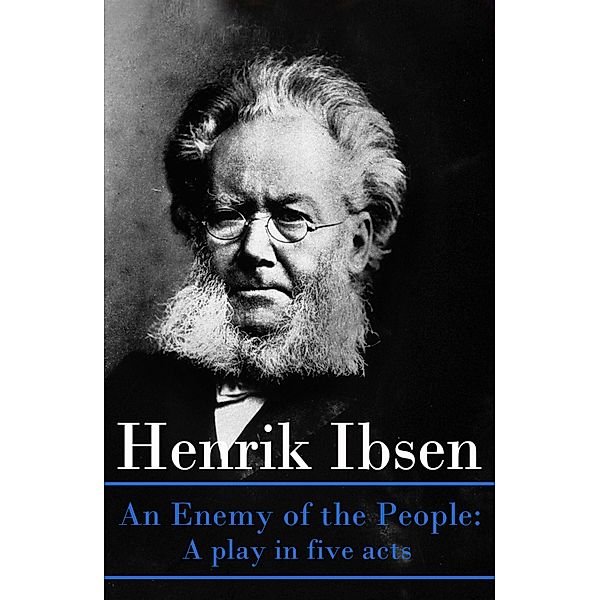 An Enemy of the People: A play in five acts, Henrik Ibsen