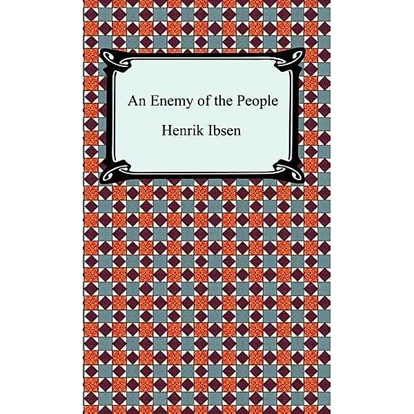 An Enemy of the People / Digireads.com Publishing, Henrik Ibsen