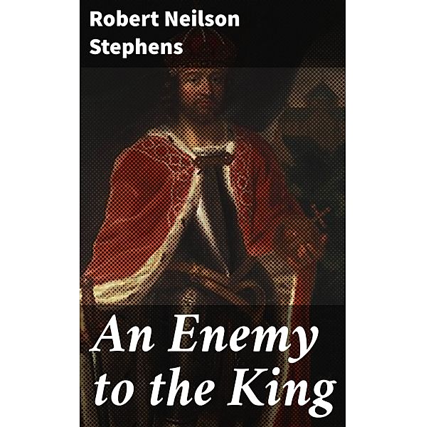 An Enemy to the King, Robert Neilson Stephens
