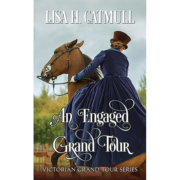 An Engaged Grand Tour (Victorian Grand Tour, #2) / Victorian Grand Tour, Lisa H. Catmull