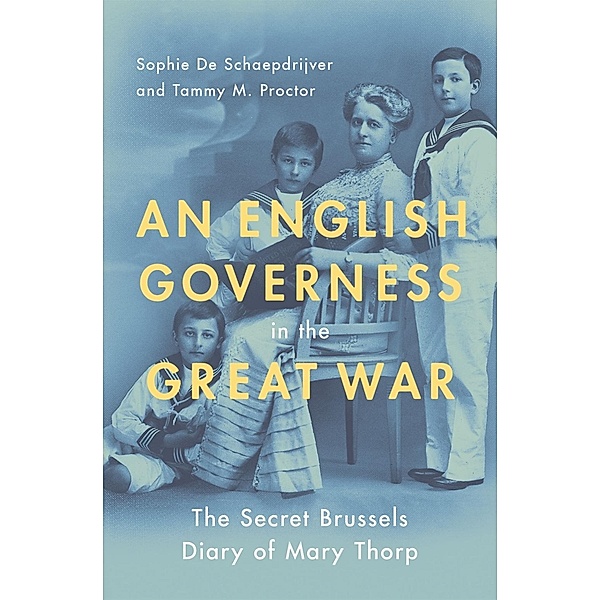 An English Governess in the Great War, Sophie De Schaepdrijver, Tammy M. Proctor