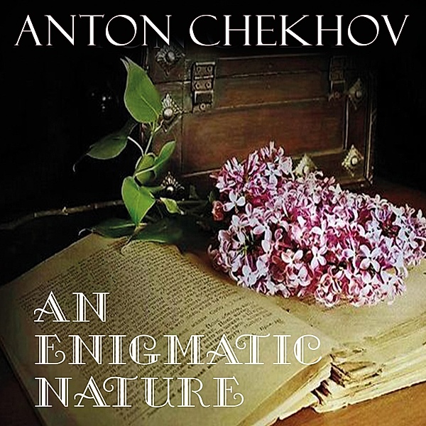 An Enigmatic Nature, Anton Chekhov