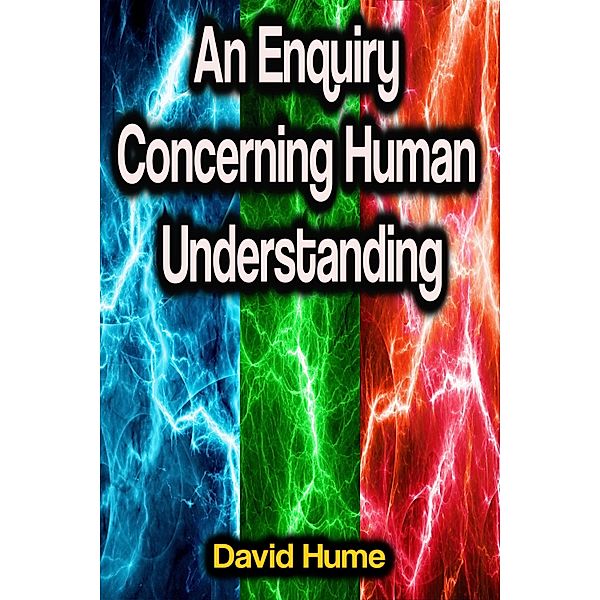 An Enquiry Concerning Human Understanding, David Hume