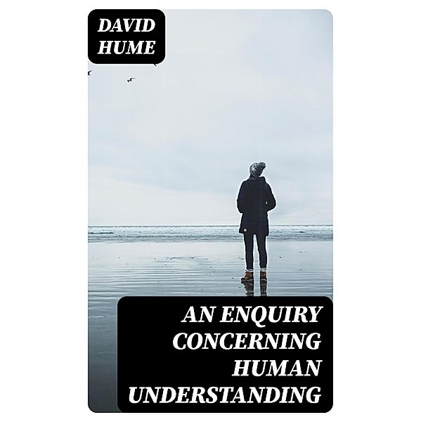 An Enquiry Concerning Human Understanding, David Hume