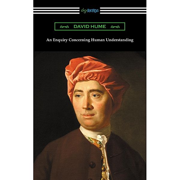 An Enquiry Concerning Human Understanding (with an Introduction by L. A. Selby-Bigge) / Digireads.com Publishing, David Hume