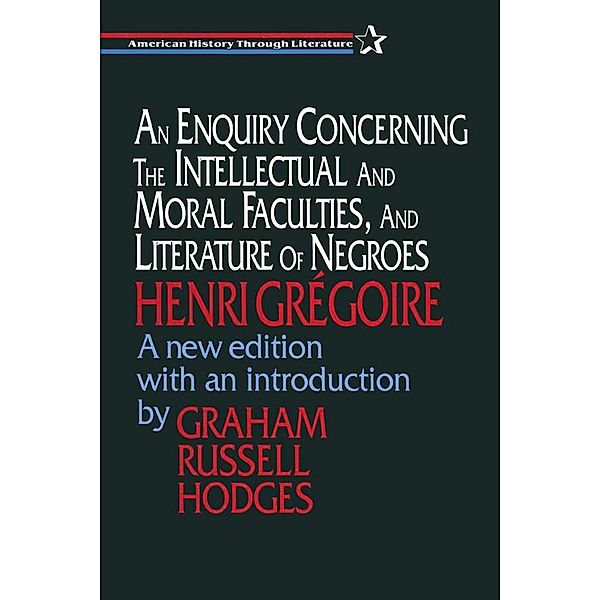 An Enquiry Concerning the Intellectual and Moral Faculties and Literature of Negroes, Henri Gregoire, Graham Hodges