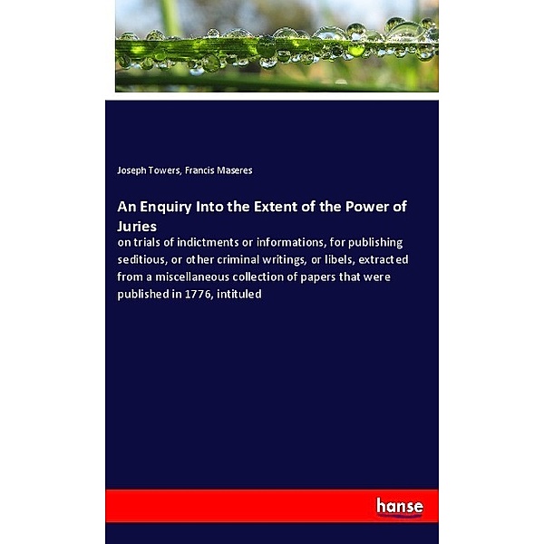 An Enquiry Into the Extent of the Power of Juries, Joseph Towers, Francis Maseres