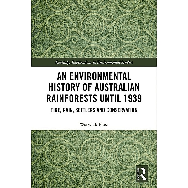 An Environmental History of Australian Rainforests until 1939, Warwick Frost
