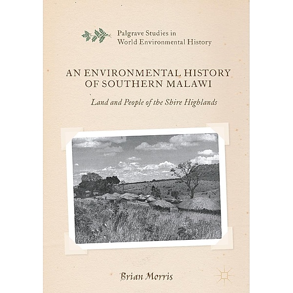 An Environmental History of Southern Malawi / Palgrave Studies in World Environmental History, Brian Morris