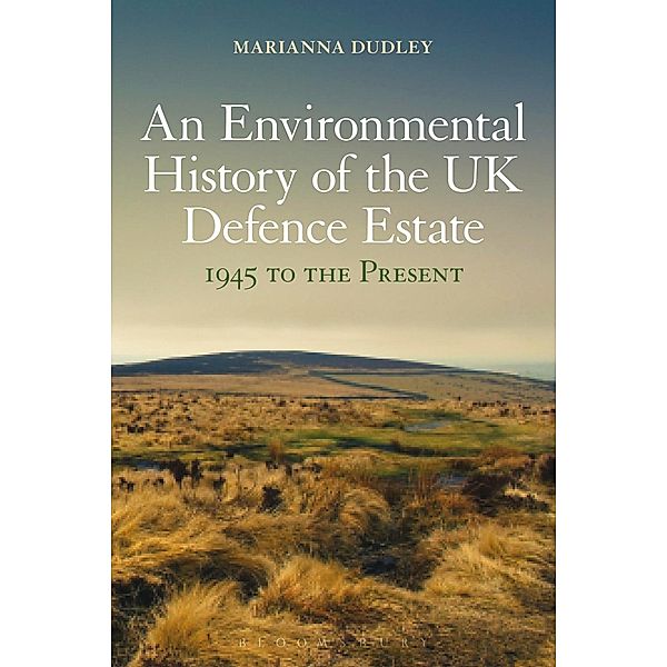 An Environmental History of the UK Defence Estate, 1945 to the Present, Marianna Dudley