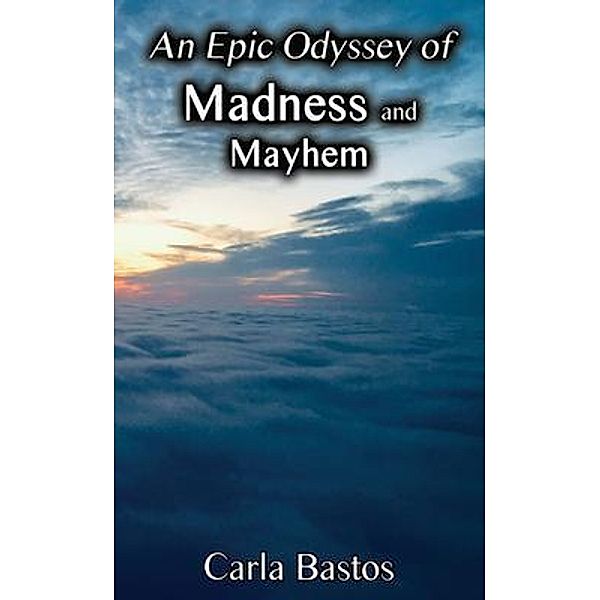 An Epic Odyssey of Madness and Mayhem, Carla Bastos