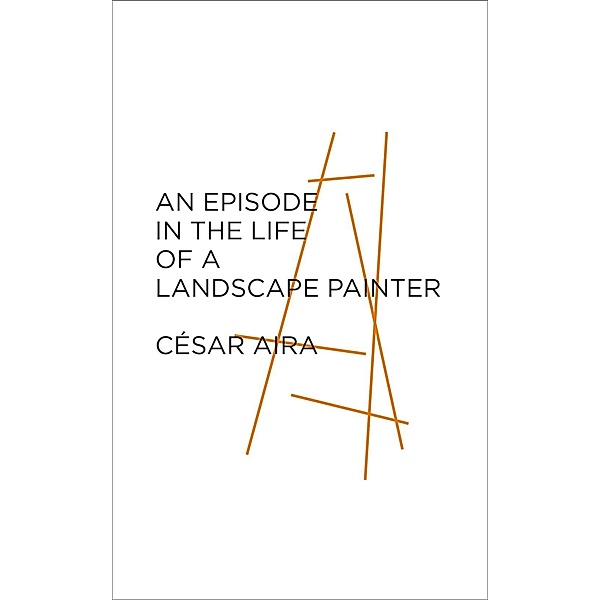 An Episode in the Life of a Landscape Painter, César Aira