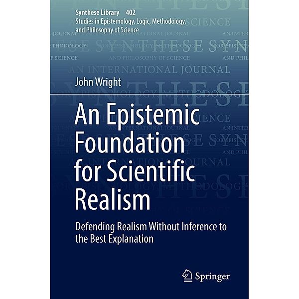 An Epistemic Foundation for Scientific Realism / Synthese Library Bd.402, John Wright