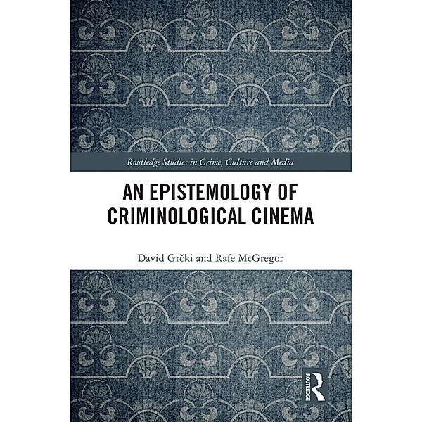 An Epistemology of Criminological Cinema, David Grcki, Rafe McGregor