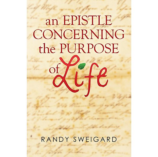 An Epistle Concerning the Purpose of Life, Randy Sweigard