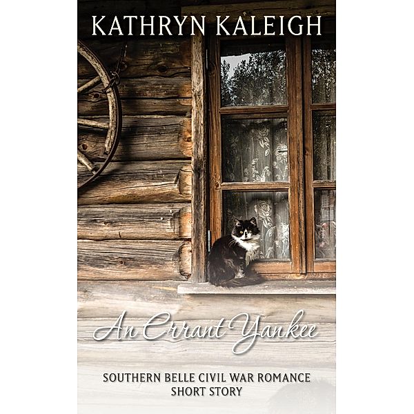 An Errant Yankee: A Southern Belle Civil War Romance Short Story, Kathryn Kaleigh