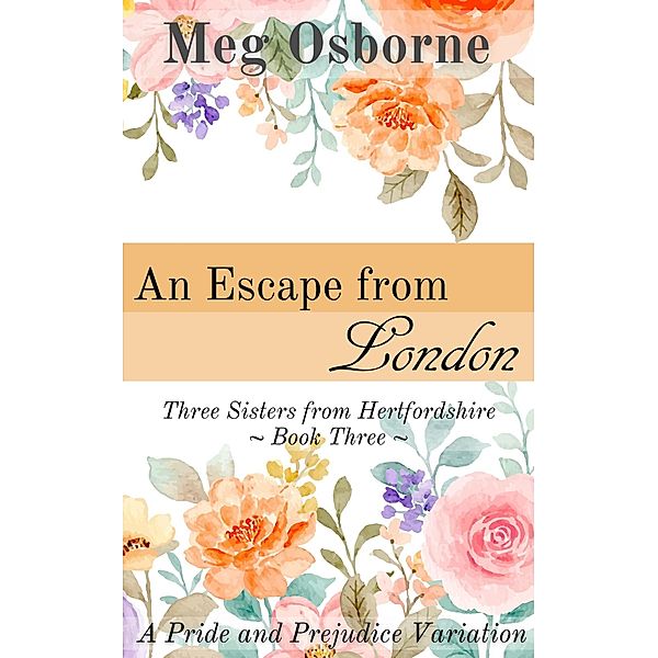 An Escape from London (Three Sisters from Hertfordshire, #3) / Three Sisters from Hertfordshire, Meg Osborne