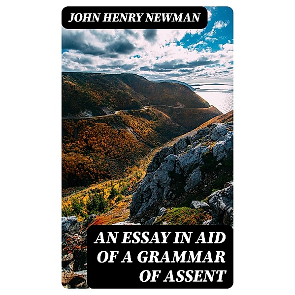 An Essay in Aid of a Grammar of Assent, John Henry Newman