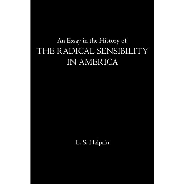 An Essay in the History of the Radical Sensibility in America, L. S. Halprin