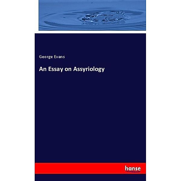 An Essay on Assyriology, George Evans