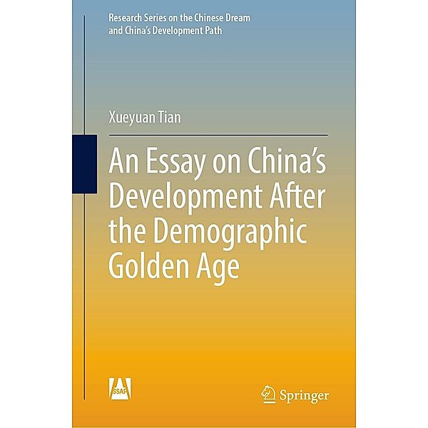 An Essay on China's Development After the Demographic Golden Age / Research Series on the Chinese Dream and China's Development Path, Xueyuan Tian