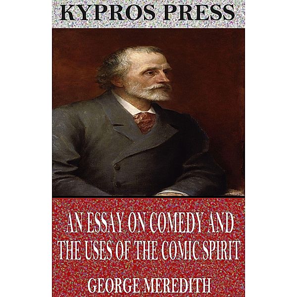 An Essay on Comedy and the Uses of the Comic Spirit, George Meredith