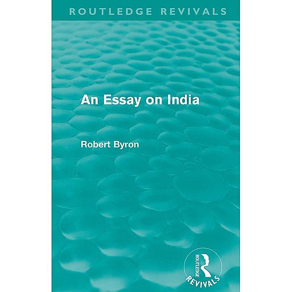 An Essay on India (Routledge Revivals), Robert Byron