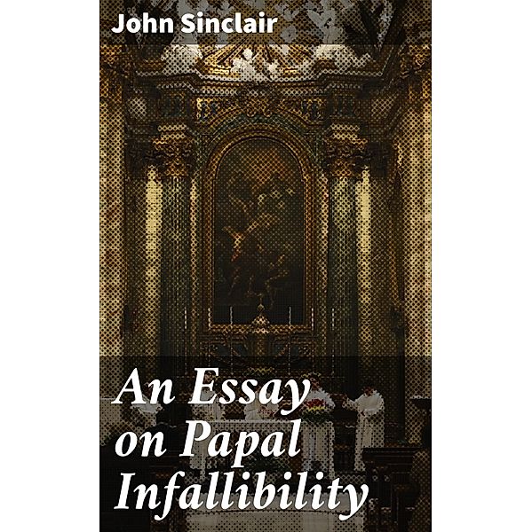 An Essay on Papal Infallibility, John Sinclair