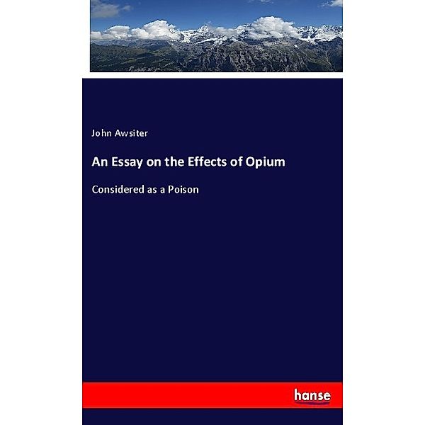 An Essay on the Effects of Opium, John Awsiter