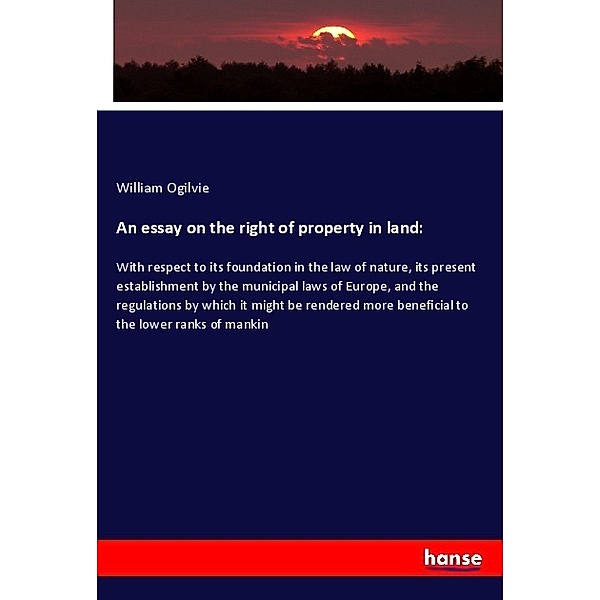 An essay on the right of property in land:, William Ogilvie