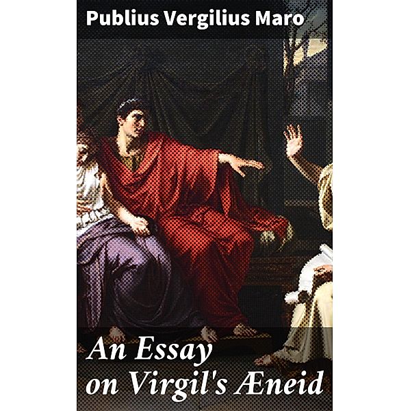 An Essay on Virgil's Æneid, Publius Vergilius Maro